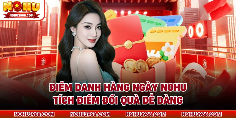 Điểm Danh Hàng Ngày NOHU - Tích Điểm Đổi Quà Dễ Dàng