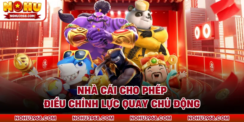 Nhà cái cho phép điều chỉnh lực quay chủ động